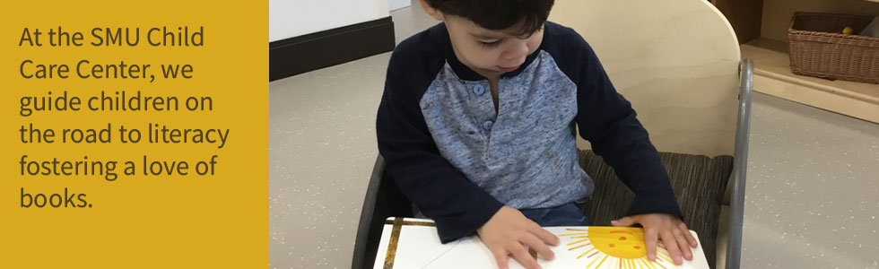 At the SMU Child Care Center, we guide children on the road to literacy fostering a love of books. 