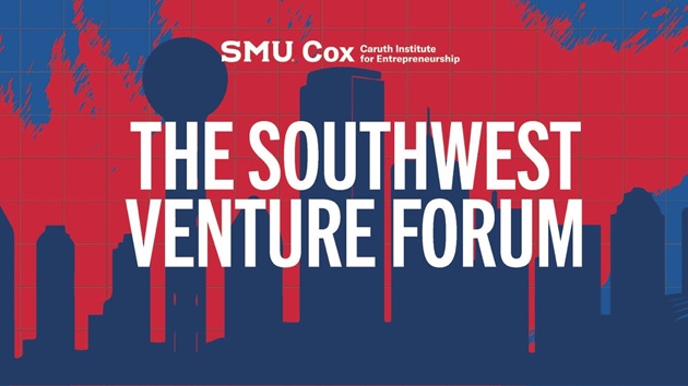 The Southwest Venture Forum, presented by the SMU Cox Caruth Institute for Entrepreneurship