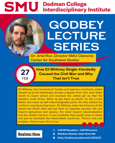 Flier for Ariel Ron's lecture on Feb 27 titled "How Eli Whitney Single-Handedly Caused the Civil War and Why That Isn't True