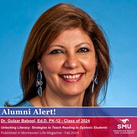 Alumni Alert. Dr. Gulzar Babool, Ed.D. PK-12 - Class of 2024. Unlocking Literacy: Strategies to Teach Reading Dyslexic Students. Published in Montessori Life Magazine - Fall 2024.