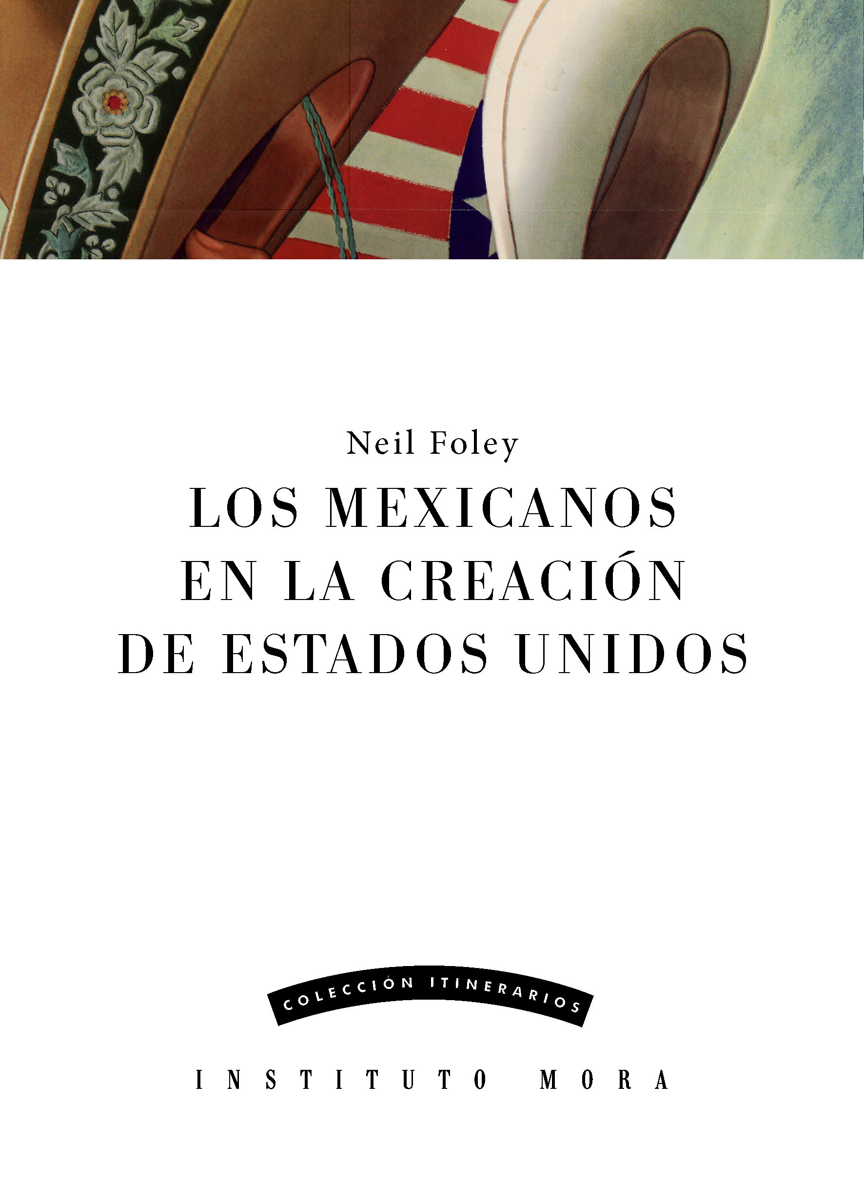 Book cover of Los Mexicanos en la Creación de los Estados Unidos by Neil Foley