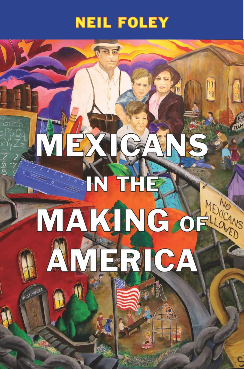 Book cover of Mexicans in the Making of America by Neil Foley